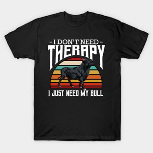 Bull - I Don't Need Therapy - Retro Style Cattle T-Shirt